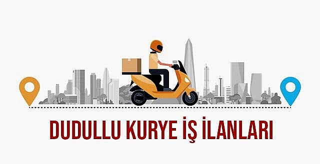 Dudullu Kurye İş İlanları