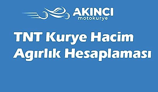 TNT Kurye Hacim ve Ağırlık Kısıtlamaları
