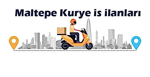 Maltepe Kurye iş ilanları