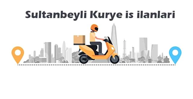 Sultanbeyli Kurye iş ilanları