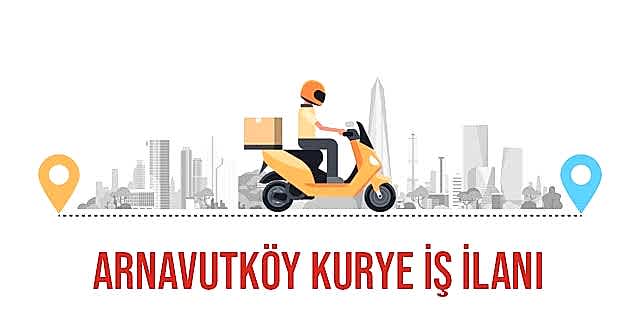 Arnavutköy Kurye iş ilanı